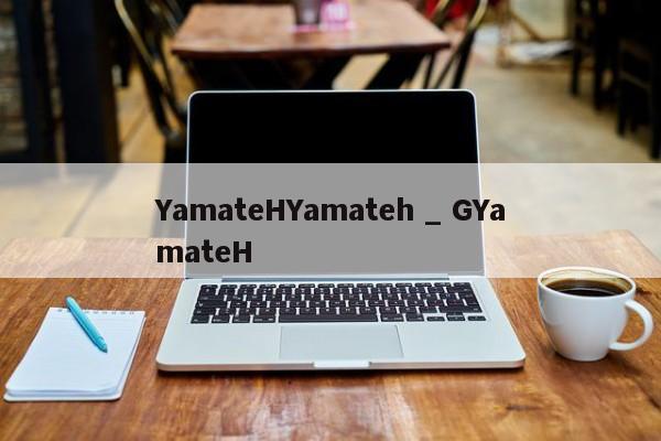 YamateHYamateh _ GYamateH